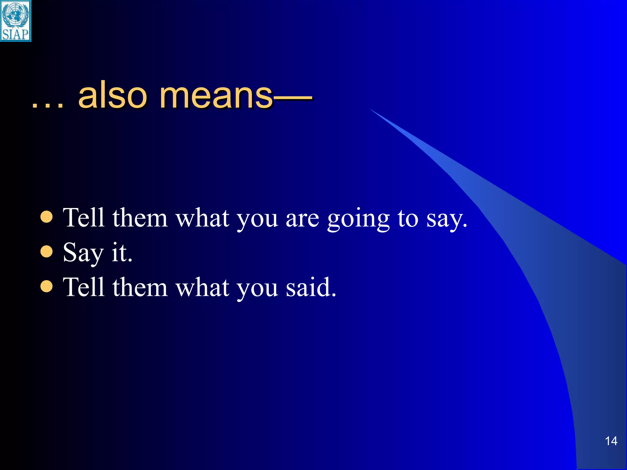 …  also means— Tell them what you are going to say. Say it. Tell them what you said. 