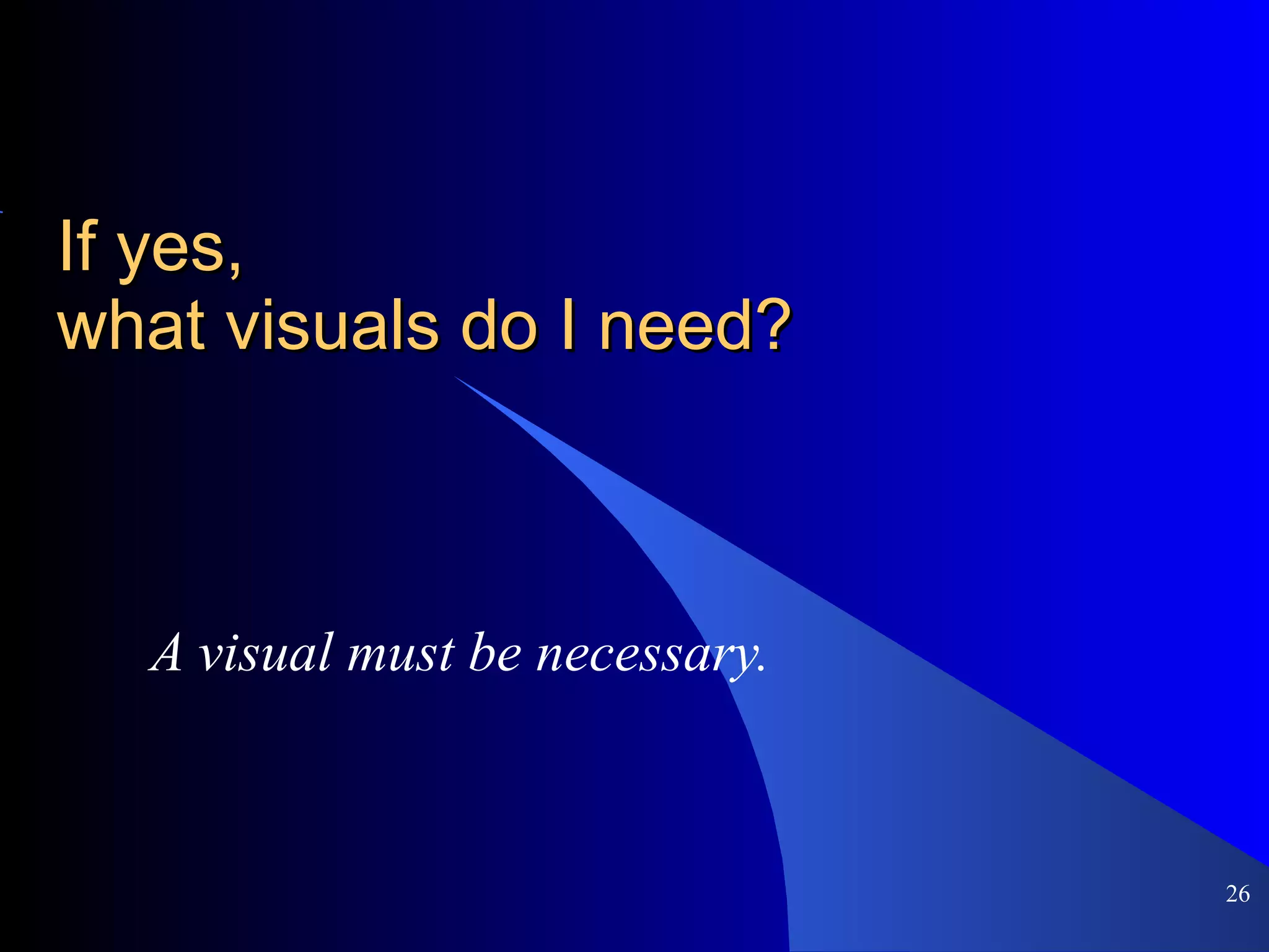 If yes, what visuals do I need? A visual must be necessary. 