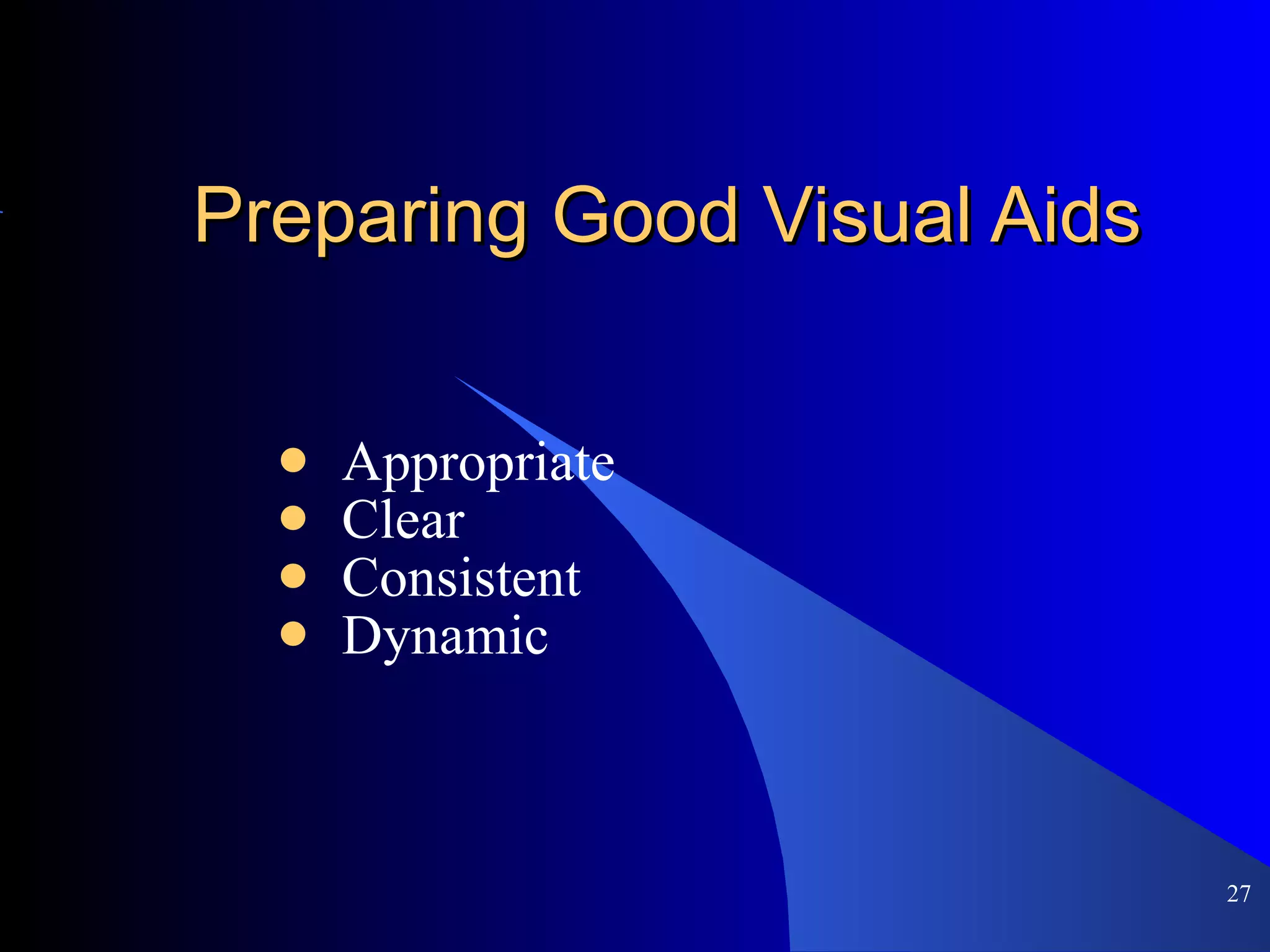 Preparing Good Visual Aids Appropriate Clear Consistent Dynamic 