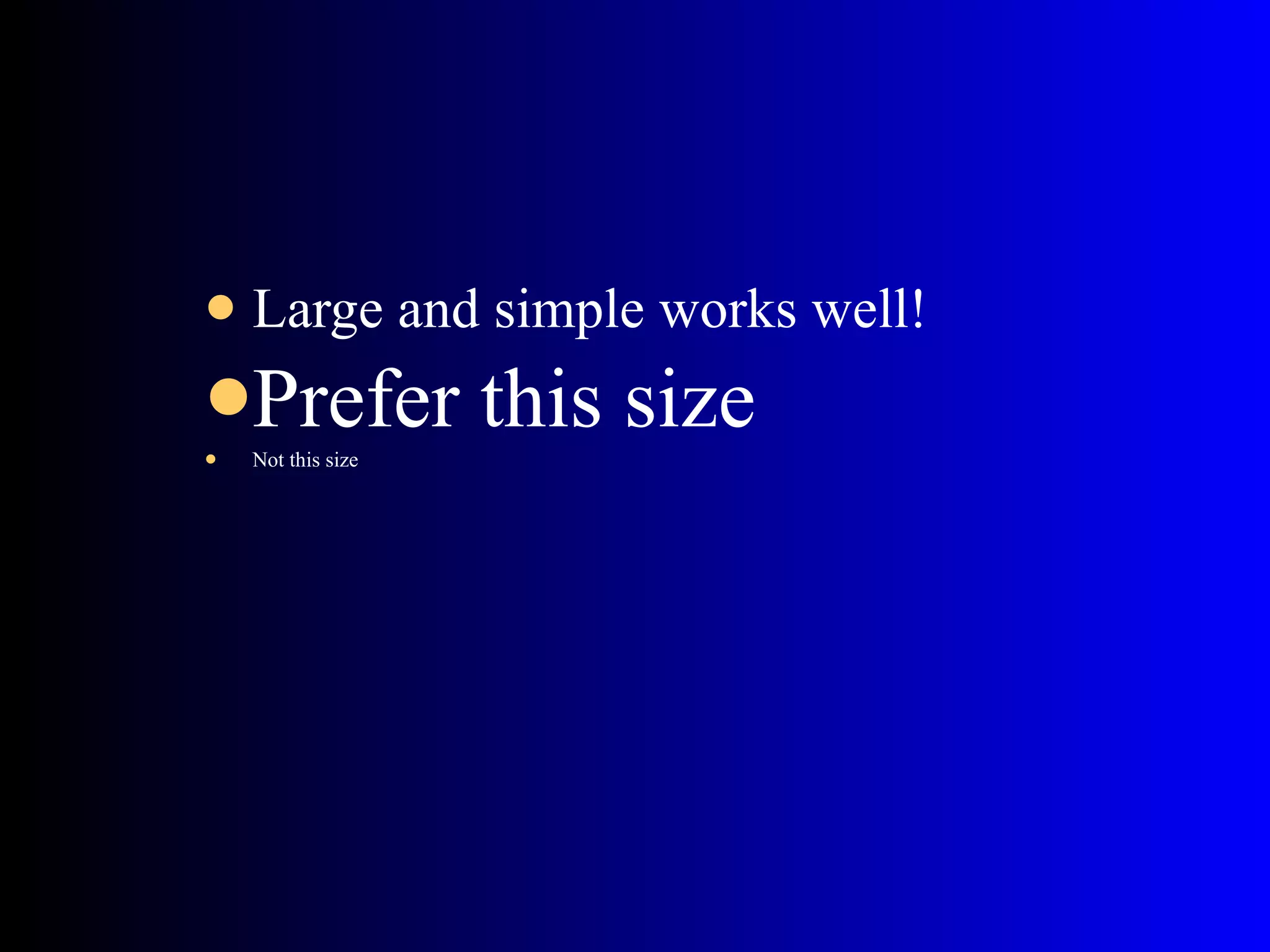 Large and simple works well! Prefer this size Not this size 