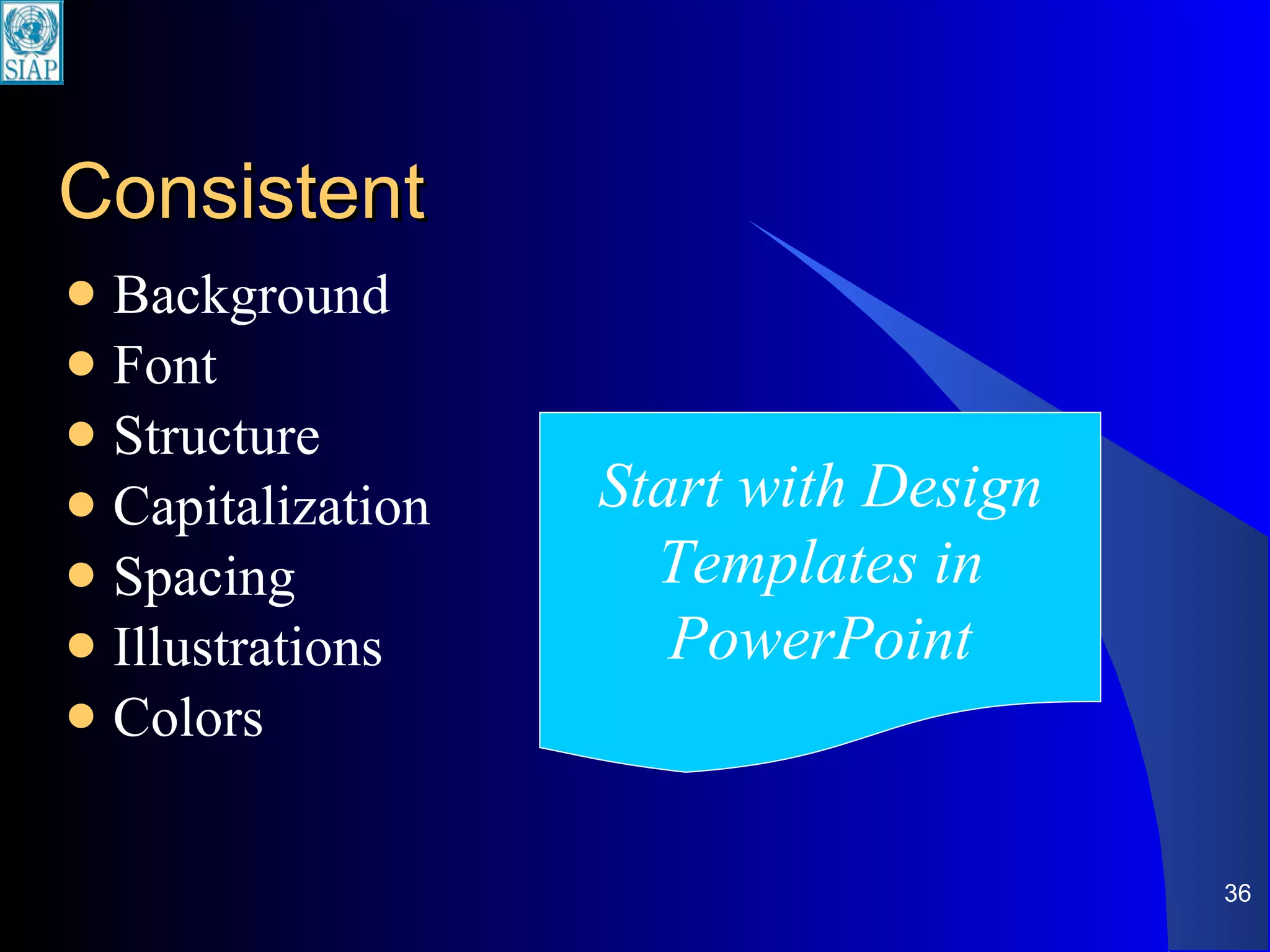 Consistent Background Font Structure Capitalization Spacing Illustrations Colors Start with Design Templates in PowerPoint 