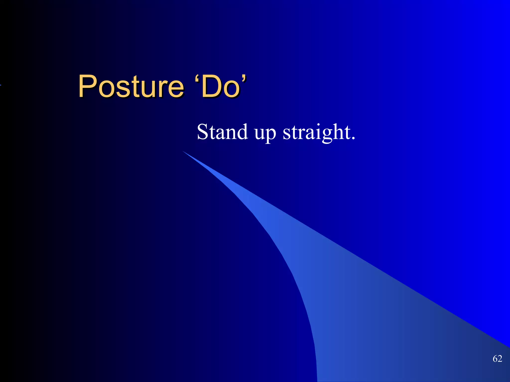 Posture ‘Do’ Stand up straight. 