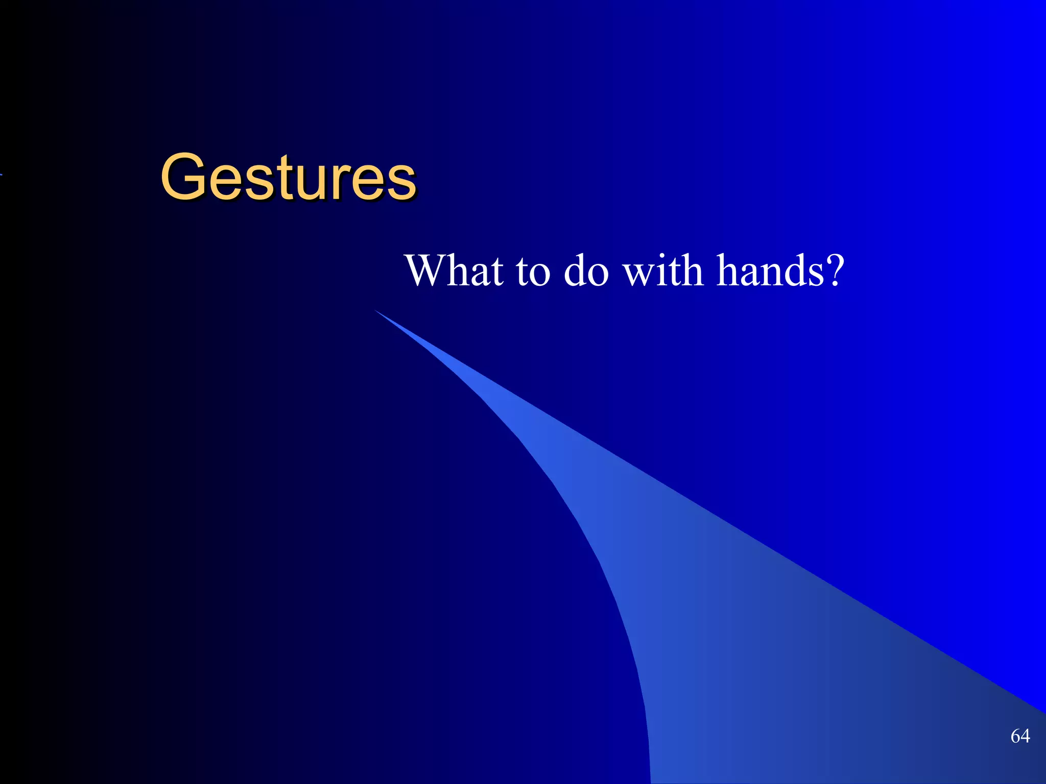 Gestures What to do with hands? 