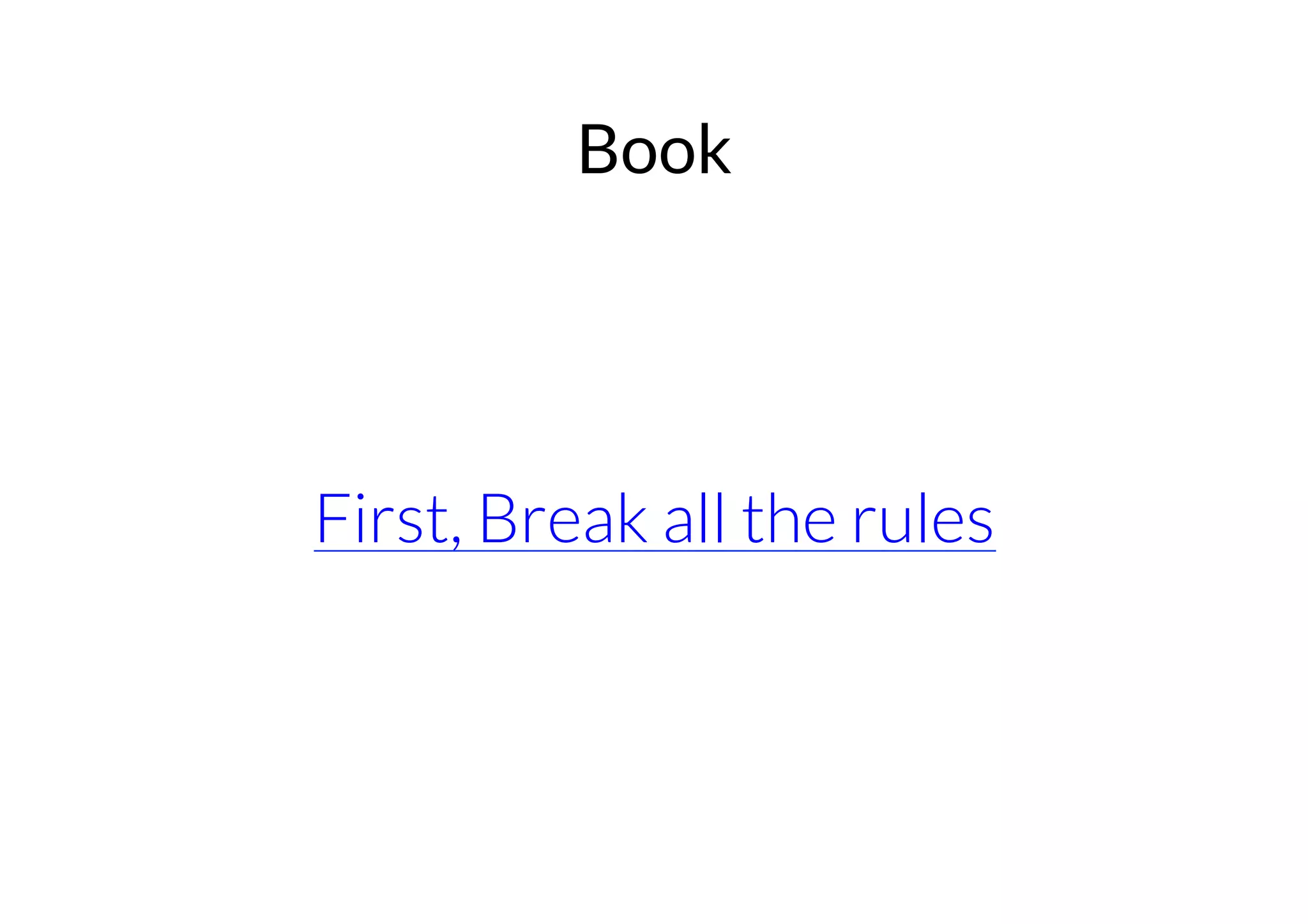 Book 
First, Break all the rules 
 