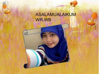 ASALAMUALAIKUM
WR.WB
 