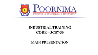 INDUSTRIAL TRAINING
CODE – 3CS7-30
MAIN PRESENTATION
 
