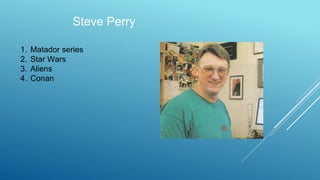 Steve Perry
1. Matador series
2. Star Wars
3. Aliens
4. Conan
 