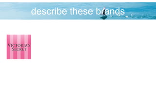 describe these brands
 