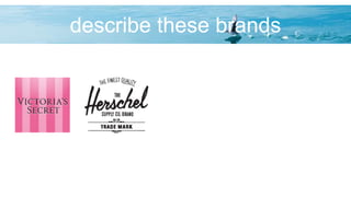 describe these brands
 