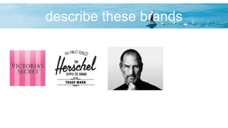 describe these brands
 