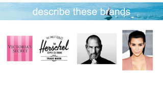describe these brands
 