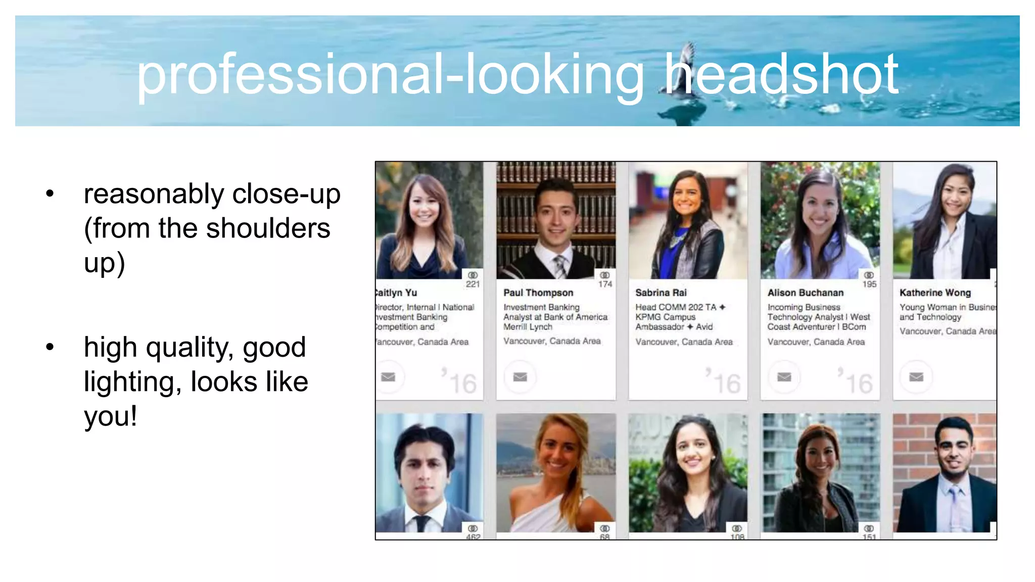 professional-looking headshot
• reasonably close-up
(from the shoulders
up)
• high quality, good
lighting, looks like
you!
 