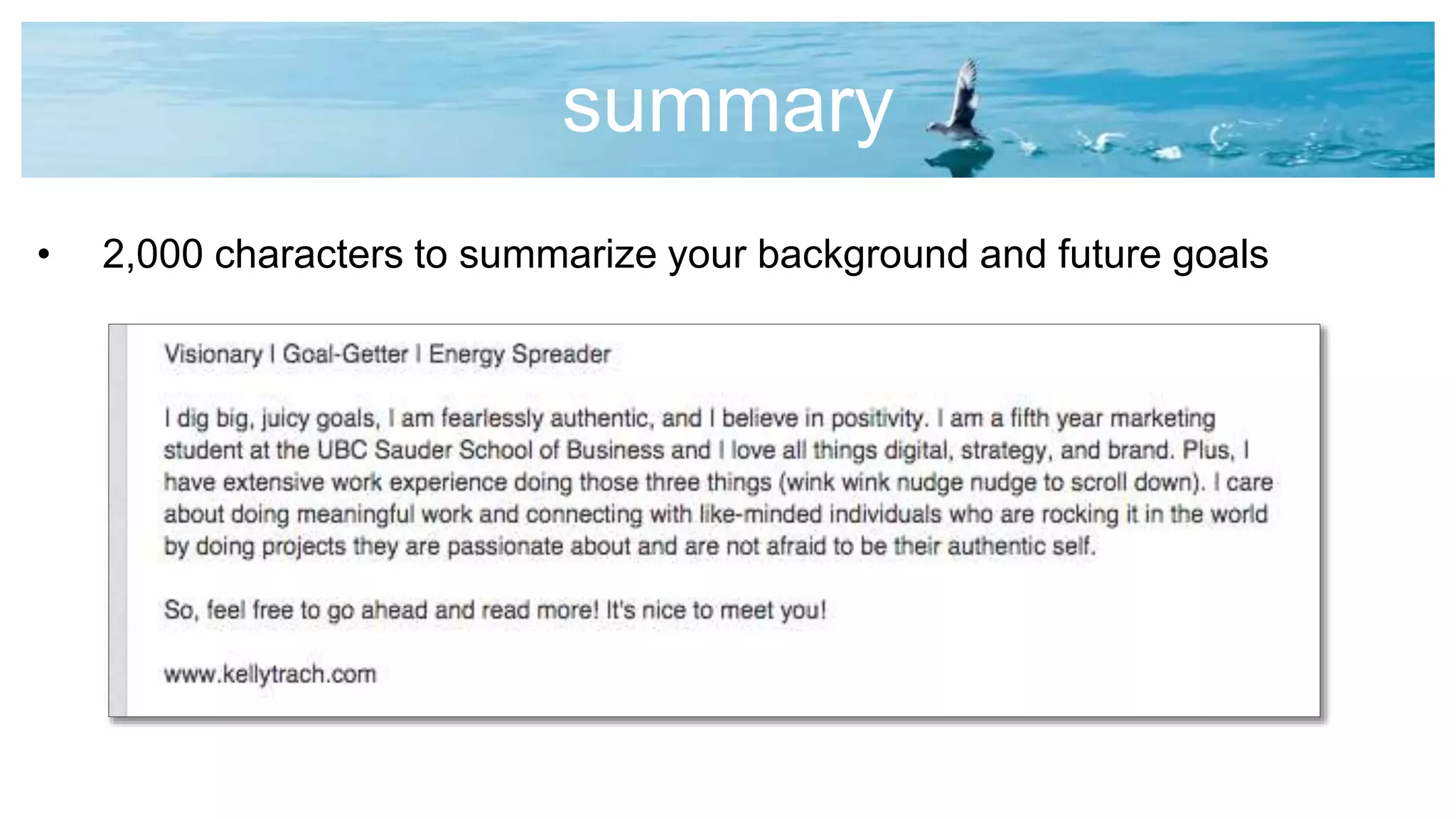 summary
• 2,000 characters to summarize your background and future goals
 