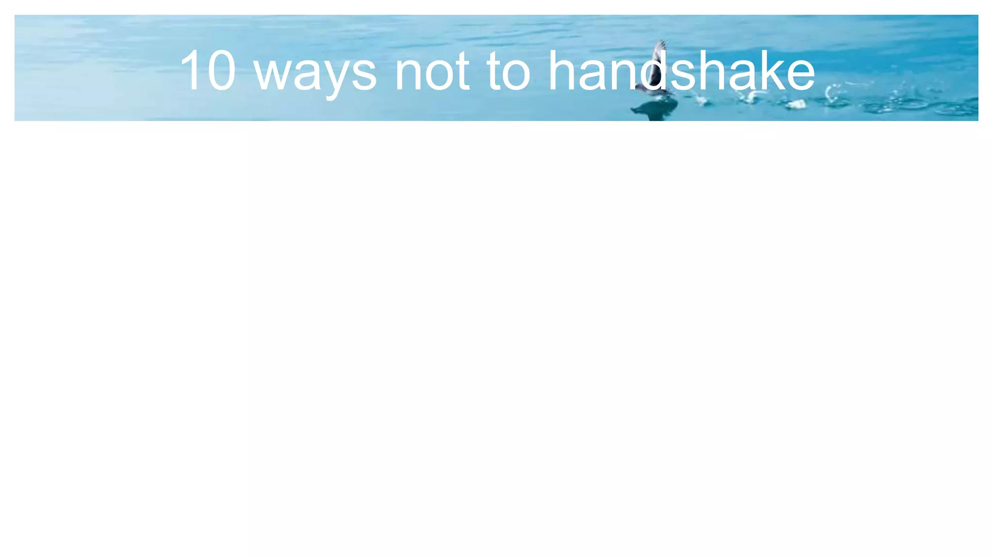 10 ways not to handshake
 