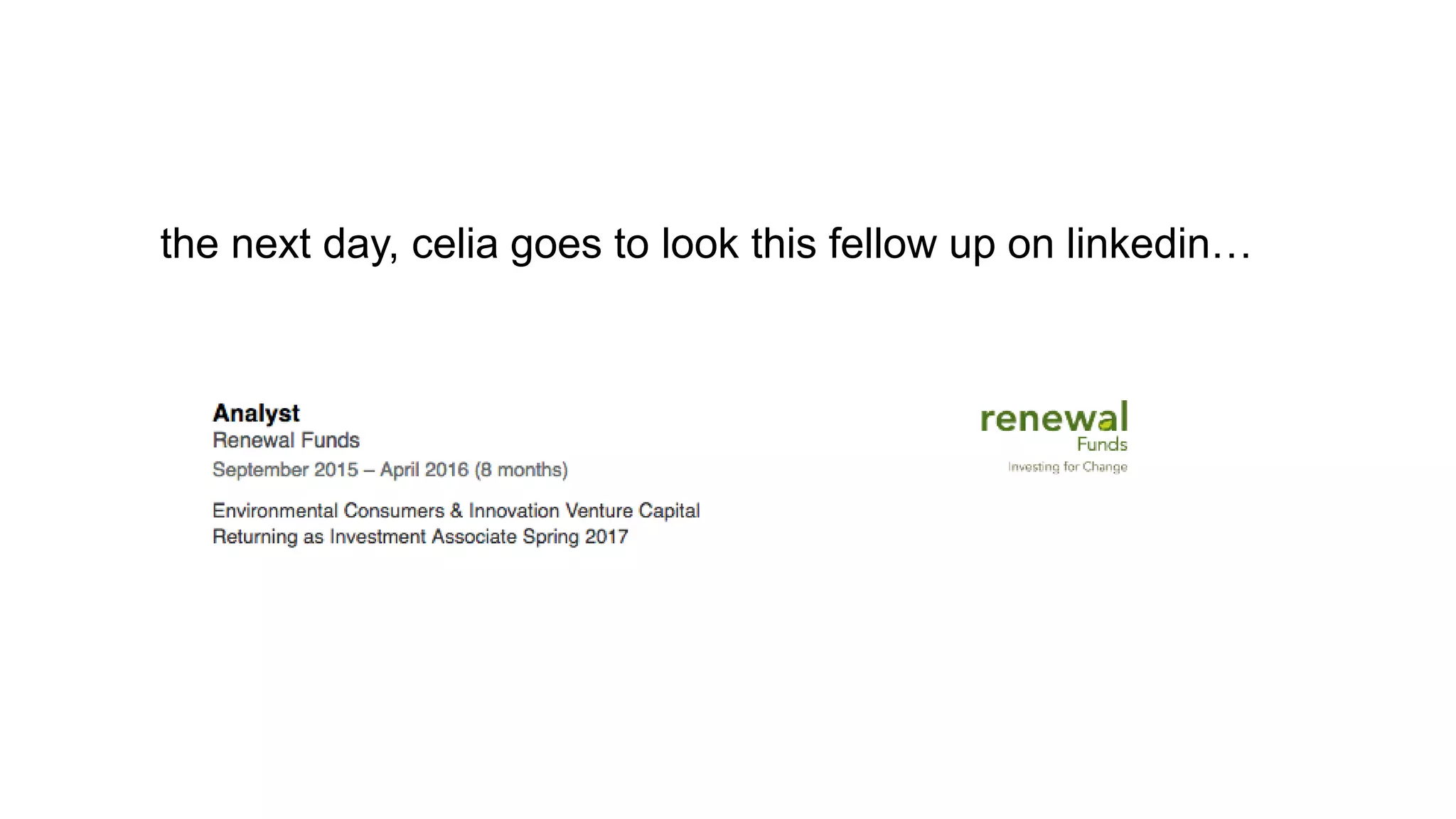 the next day, celia goes to look this fellow up on linkedin…
 