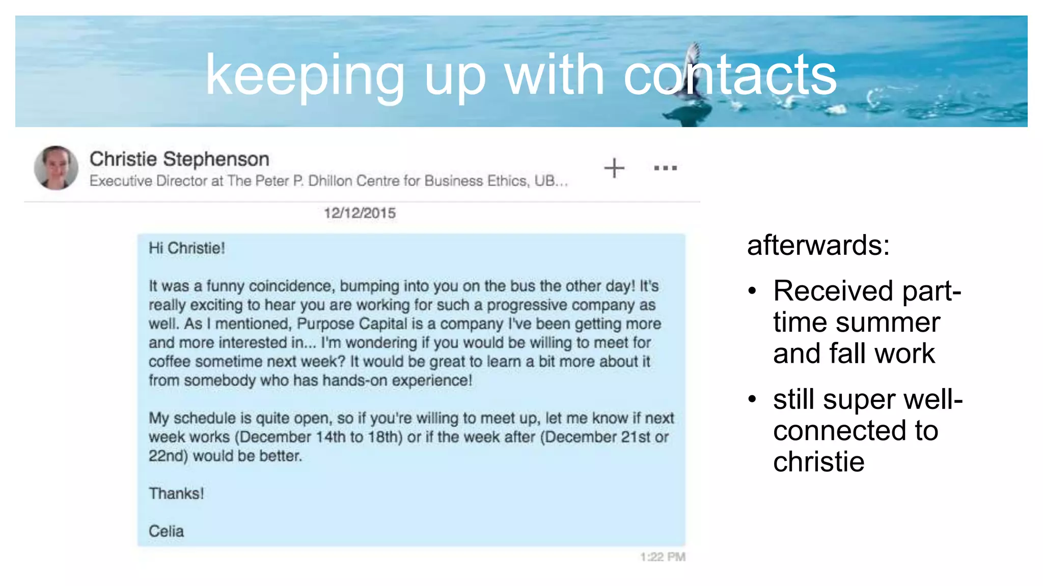 keeping up with contacts
afterwards:
• Received part-
time summer
and fall work
• still super well-
connected to
christie
 