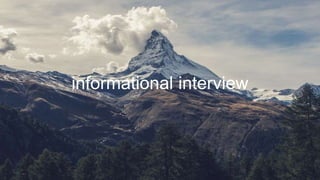 informational interview
 