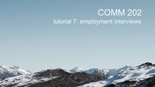 COMM 202
tutorial 7: employment interviews
 