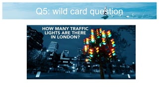 Q5: wild card question
 