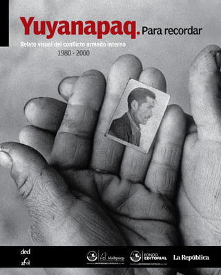 Yuyanapaq.Para recordar 
Relato visual del conflicto armado interno 
1980 - 2000 
 