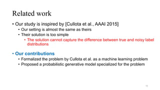 Related work
15
• Our contributions
• Formalized the problem by Cullota et al. as a machine learning problem
• Proposed a ...