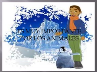 +
ES MUY IMPORTANTE
POR LOS ANIMALES