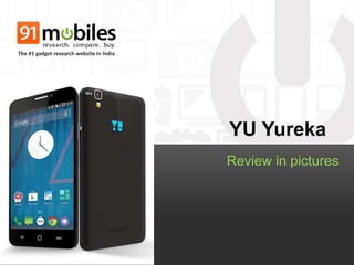 YU Yureka
Review in pictures
The #1 gadget research website in India
 