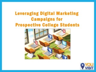 Leveraging Digital Marketing
Campaigns for
Prospective College Students

 