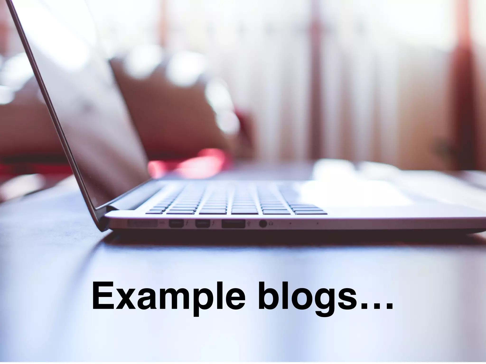Example blogs…
 
