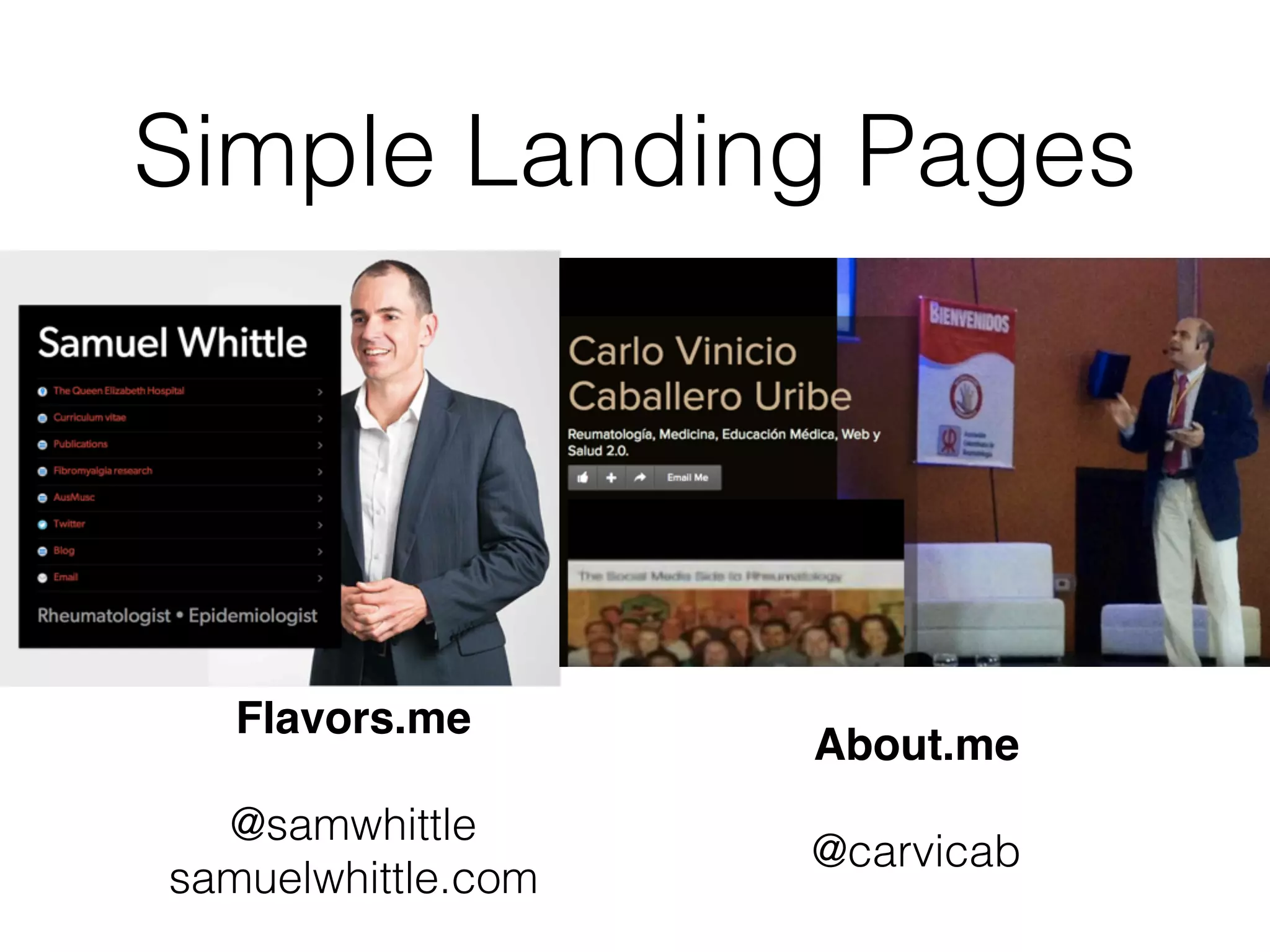 Simple Landing Pages
About.me
@carvicab
Flavors.me
@samwhittle
samuelwhittle.com
 
