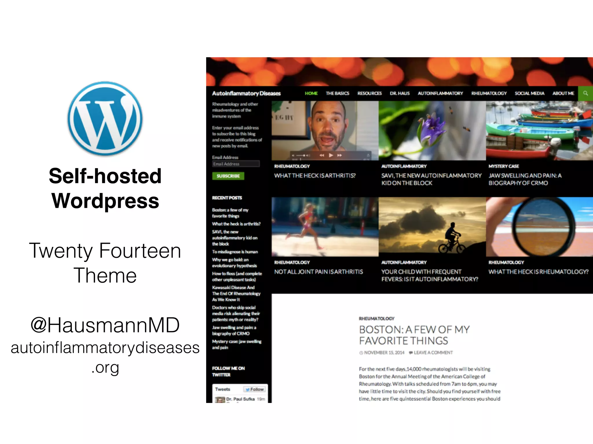 Self-hosted
Wordpress
Twenty Fourteen
Theme
@HausmannMD
autoinﬂammatorydiseases
.org
 