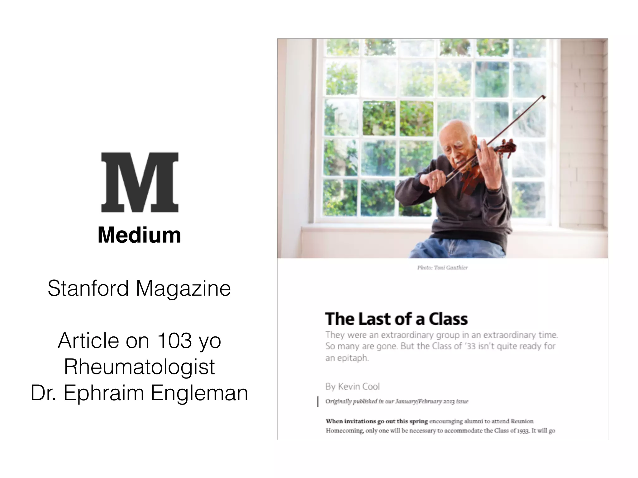 Medium
Stanford Magazine
Article on 103 yo
Rheumatologist
Dr. Ephraim Engleman
 