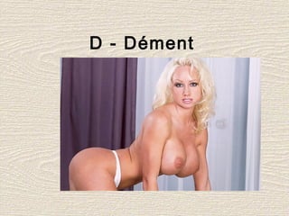 D - Dément
 