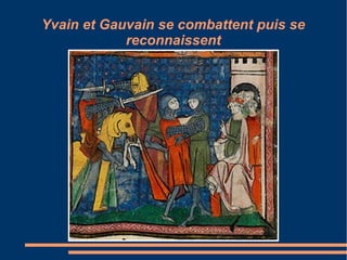 Yvain et Gauvain se combattent puis se
            reconnaissent
 
