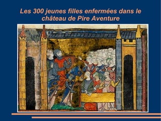 Les 300 jeunes filles enfermées dans le
      château de Pire Aventure
 