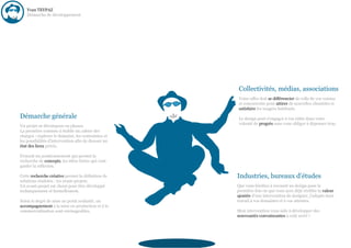 Yvan TEYPAZ
    Démarche de développement




                                                     Collectivités, médias, associations
                                                     Votre offre doit se différencier de celle de vos voisins
                                                     et concurrents pour attirer de nouvelles clientèles et
                                                     satisfaire les usagers habituels.
Démarche générale                                    Le design peut s'engager à vos côtés dans votre
                                                     volonté de progrès sans vous obliger à dépenser trop.
Un projet se décompose en phases.
La première consiste à établir un cahier des
charges : explorer le domaine, les contraintes et
les possibilités d'intervention afin de dresser un
état des lieux précis.

S'ensuit un positionnement qui permet la
recherche de concepts, les idées fortes qui vont
guider la réflexion.

Cette recherche créative permet la définition de     Industries, bureaux d'études
solutions réalistes : les avant-projets.
Un avant-projet est choisi pour être développé       Que vous hésitiez à recourir au design pour la
techniquement et formellement.                       première fois ou que vous ayez déjà vérifiée la valeur
                                                     ajoutée d'une intervention de designer, j'adapte mon
Selon le degré de mise au point souhaité, un         travail à vos domaines et à vos attentes.
accompagnement à la mise en production et à la
commercialisation sont envisageables.                Mon intervention vous aide à développer des
                                                     nouveautés convaincantes à coût serré !
 