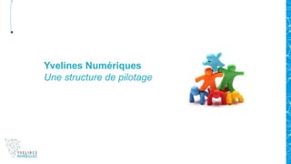 Yvelines Numériques
Une structure de pilotage
 