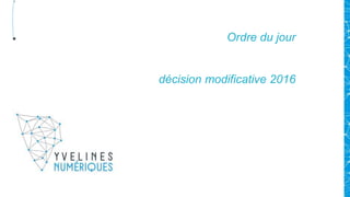 Ordre du jour
décision modificative 2016
 
