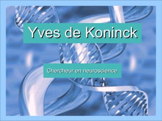 Yves de Koninck Chercheur en neuroscience 