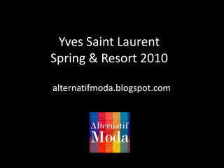 Yves Saint LaurentSpring & Resort 2010 alternatifmoda.blogspot.com 