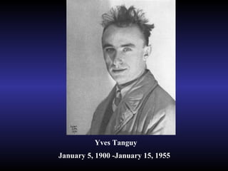 Yves Tanguy January 5, 1900 -January 15, 1955   