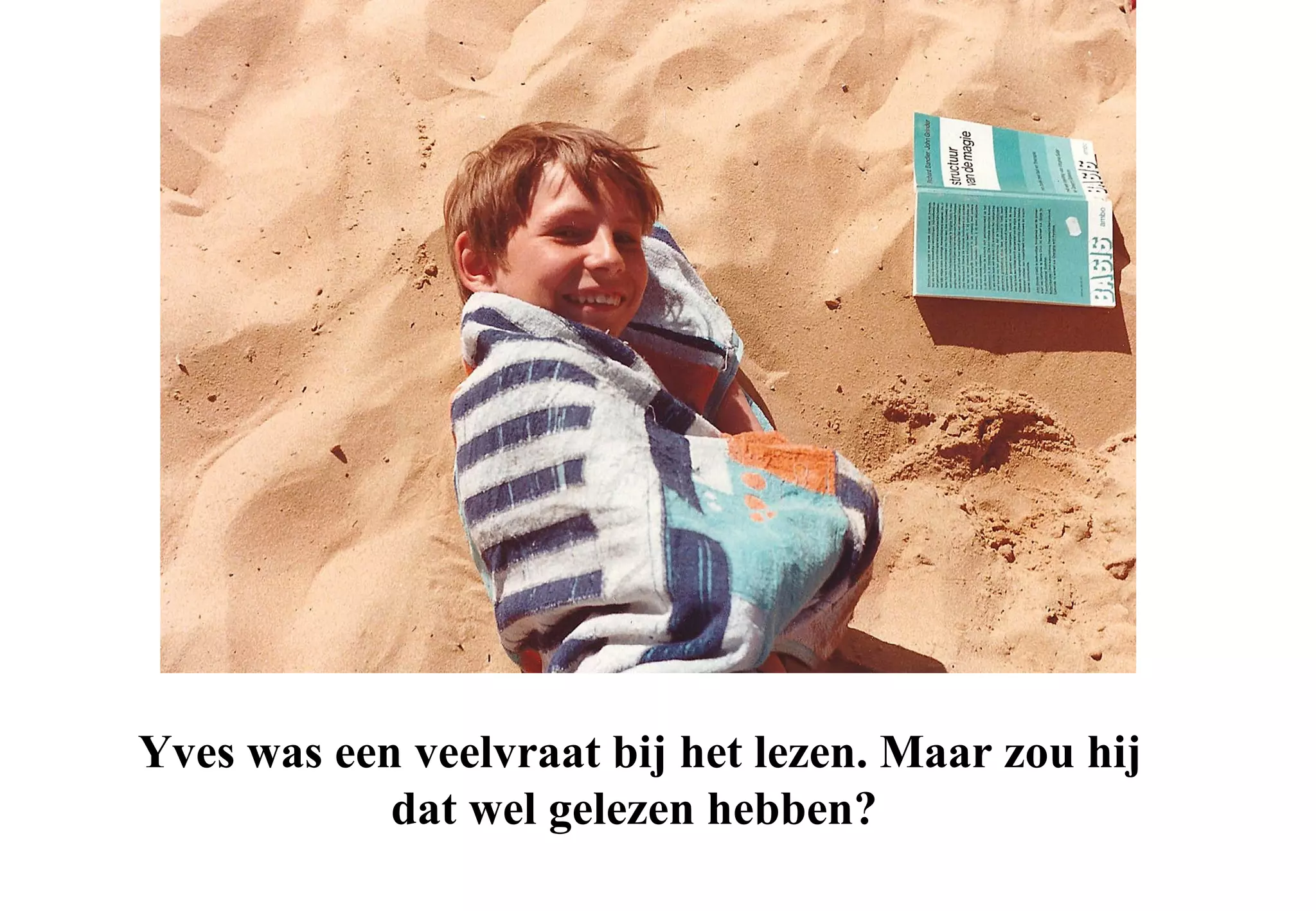Yves was een veelvraat bij het lezen. Maar zou hij
            dat wel gelezen hebben?
 