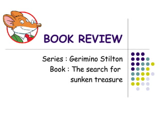 BOOK REVIEW Series : Gerimino Stilton Book : The search for  sunken treasure 