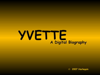 YVETTE A Digital Biography ©   2007 Harlequin 