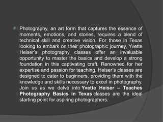 Yvette Heiser – Mastering the Basics of Photography: Texas | PPTX