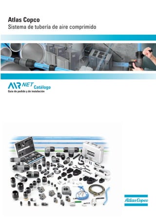 Catálogo
Atlas Copco
Sistema de tubería de aire comprimido
Guía de pedido y de instalación
2935 4937 40_AIRnet_prod_cat_V5_1 1 6/02/2008 9:38:21
 