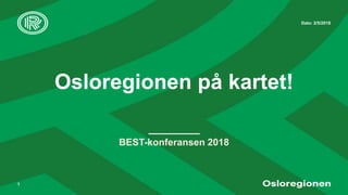 Dato: 2/5/2018
Osloregionen på kartet!
1
BEST-konferansen 2018
 