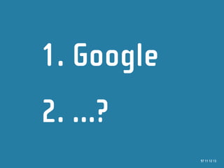 1. Google
2. ...?
            97 11 12 13
 
