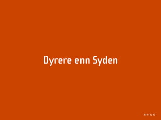 Dyrere enn Syden



                   97 11 12 13
 