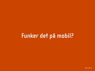 Funker det på mobil?



                       97 11 12 13
 